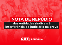 NOTA DE REPÚDIO das entidades sindicais à interferência do judiciário na greve