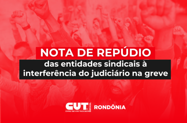 NOTA DE REPÚDIO das entidades sindicais à interferência do judiciário na greve