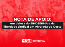 NOTA DE APOIO CUT/RO em defesa do SINDSERMA em Alvorada do Oeste